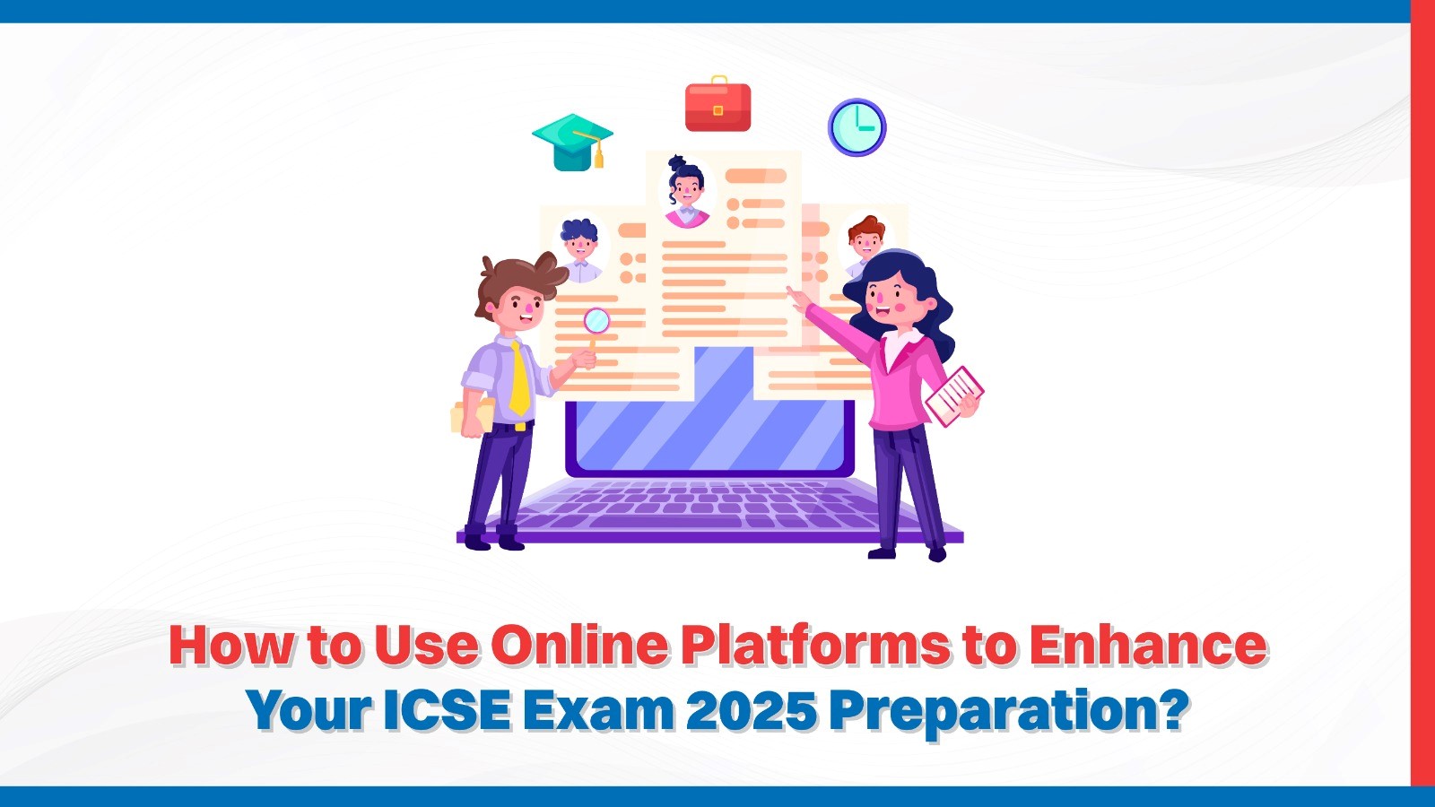 How to Use Online Platforms to Enhance Your ICSE Class 10 Exam 2025 Preparation.jpg